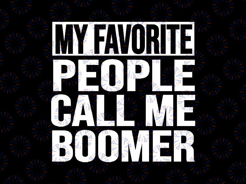 My Favorite People Call Me Boomer Svg, Grandfather Fathers Day Svg, Father's Day Png, Digital Download