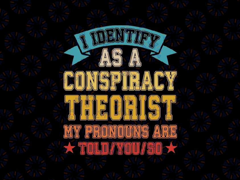 Men's Conspiracy Theorist My Pronouns Are Told You So Svg, Funny dad Vintage Svg, Father's Day Png, Digital Download