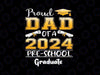 Proud Dad Of A 2024 Preschool Graduate Graduation Png, Preschool Dad 2024 Png, Father's Day Png, Digital Download