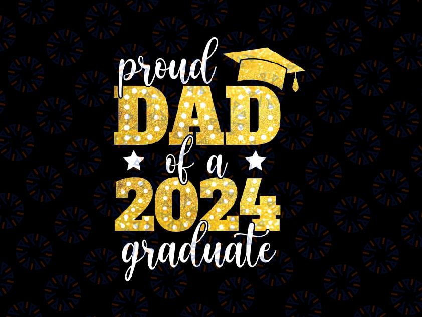 Proud Dad of a Class of 2024 Graduate Png, Senior Graduation 2024 Png, Father's Day Png, Digital Download