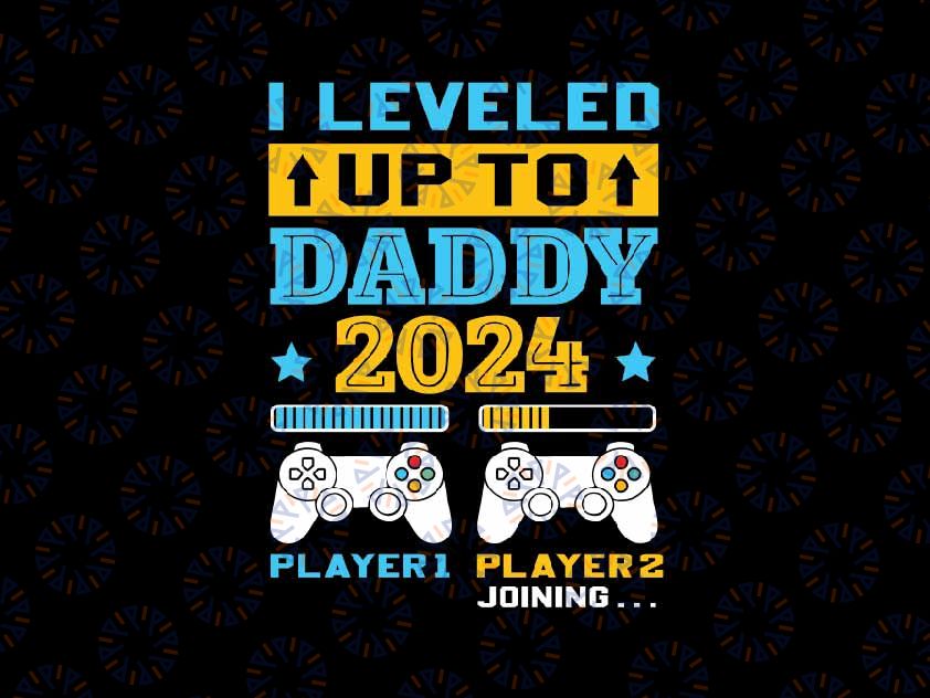 I Leveled Up To Dad Est. 2024 Svg, Dad Level Unlocked New Daddy Svg, Father's Day Png, Digital Download