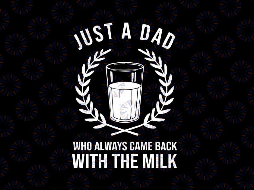 Just A Dad Who Always Came Back With The Milk Svg, Daughter And Dad Svg, Father's Day Png, Digital Download