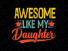 Awesome Like My Daughter Svg, Funny Retro Dad Svg, Father's Day Png, Digital Download