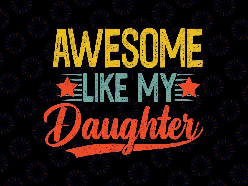 Awesome Like My Daughter Svg, Funny Retro Dad Svg, Father's Day Png, Digital Download