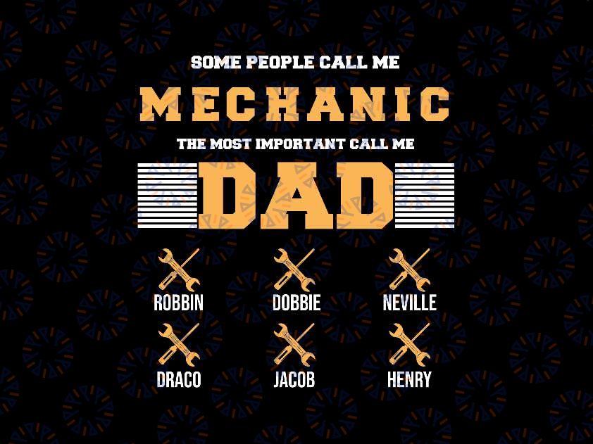 Custom Name Mechanic Dad Svg, Some One People Call Me Mechanic The Most Important Call Me Svg, Father's Day Png, Digital Download