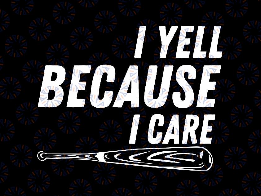 I Yell Because I Care Svg, Baseball Softball Dad Mom Svg, Father's Day Png, Digital Download