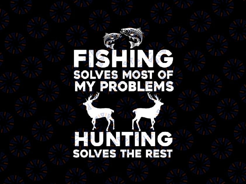 Fishing And Hunting Solves The Rest Svg, Fathers Day Humor Hunter C-ool Svg, Father's Day Png, Digital Download