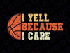 I Yell Because I Care Svg, Funny Basketball Fan Humor Dad Svg, Father's Day Png, Digital Download