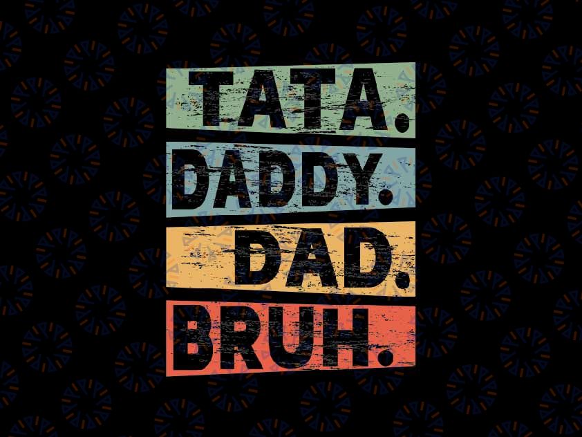 Tata Daddy Dad Bruh Fathers Day Svg, Vintage Funny Dad Svg, Father's Day Png, Digital Download