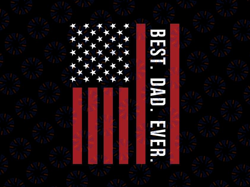 Best Dad Ever With US American Flag Svg, Vintage Dad 4th Of July Svg, Father's Day Png, Digital Download