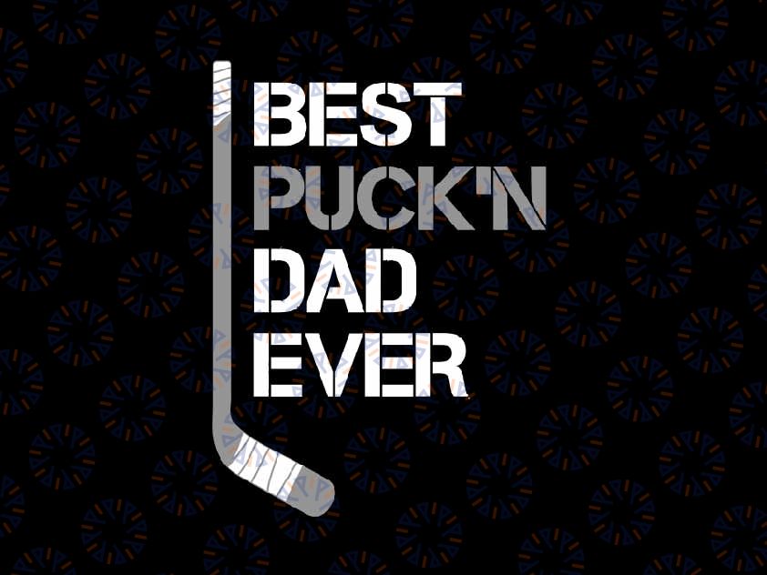 Funny Hockey Dad - Best Puck'n Dad Ever Svg, Funny Sport Dad Svg, Father's Day Png, Digital Download