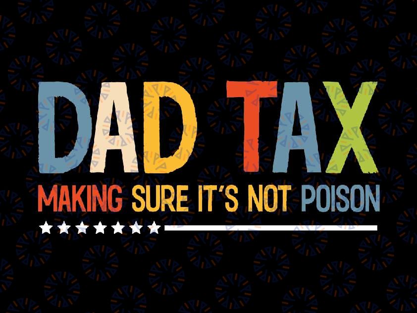 Dad Tax Making Sure It's Not Poison Svg, Funny Fathers Tax Svg, Father's Day Png, Digital Download
