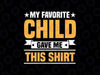 My Favorite Child Gave Me This Shirt Svg, Funny Daddy Quote Svg, Father's Day Png, Digital Download