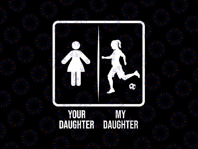 Your Daughter My Daughter Soccer Dad Svg, Republican Dad And Daughter Svg, Father's Day Png, Digital Download