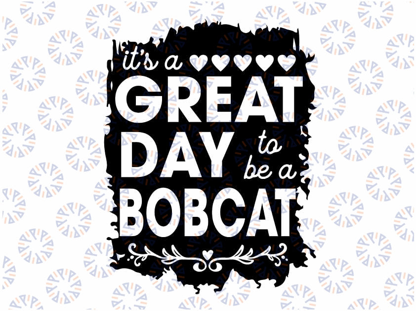 Bobcats School Sports Fan Team Spirit Mascot Bleached It's a Great Day to be a Bobcat SVG, Bobcat png, great day bobcat, school spirit svg