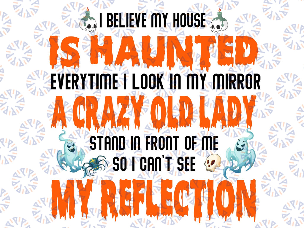 I Believe My House Is Haunted Everytime I Look In My Mirror Png,