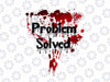 PNG ONLY Bloody Problem Solved Halloween Print Effect Png, Halloween Png, Digital Download