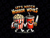 PNG ONLY Let's Watch Horror Movies Png, Funny Halloween Movie Lovers Png, Halloween Png, Digital Download