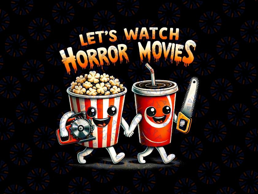 PNG ONLY Let's Watch Horror Movies Png, Funny Halloween Movie Lovers Png, Halloween Png, Digital Download