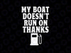 My Boat Doesn't Run On Thanks Boating Svg, Boat Owners Svg, Funny Boating, Digital Download