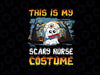 This Is My Scary Nurse Costume Png, Halloween Nurse Png, Scary Boo Nurse Png, Halloween Png, Digital Download