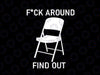 F Around and Find Out 2023 Trending White Chair SVG, White Folding Chair Png, Funny Shirt Png, Instant Download