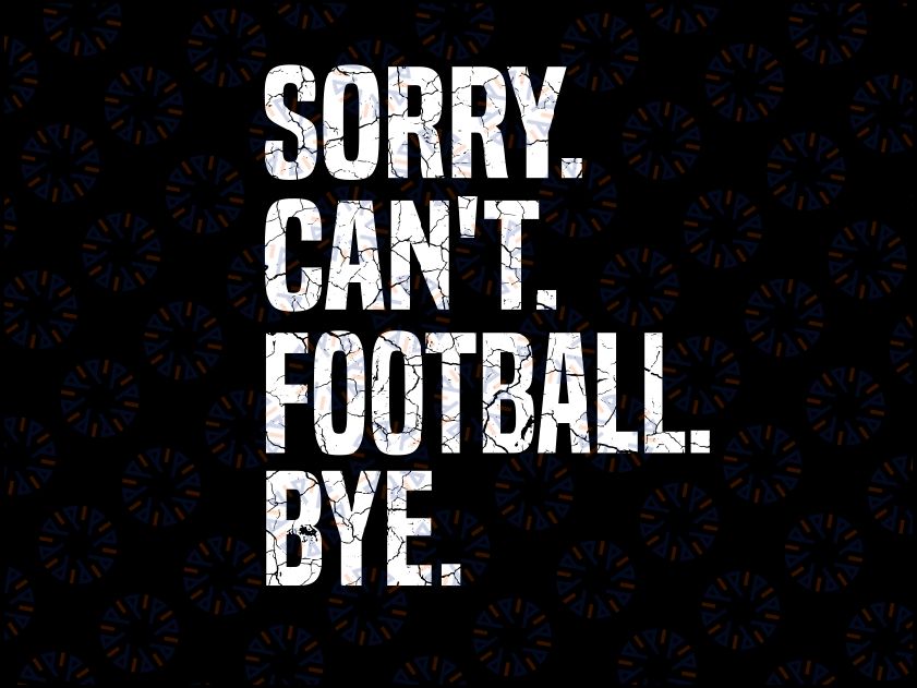 Sorry Can't Football Bye Svg, Football Mom, Cute Football Svg, Sorry Can't Football Bye Sports Svg, Happy Halloween Png, Digital Download