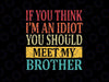 If You Think I'm An idiot You Should Meet My Brother Svg, Brother Design Svg, Digital Download