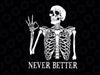 Skeleton Halloween Svg, Skeleton Funny Sayings Never Better Svg, Happy Halloween Png, Digital Download