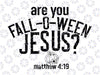 Are You Fall-O-Ween Jesus Svg, Funny Pumpkin Christian Halloween Svg, Happy Halloween Png, Digital Download