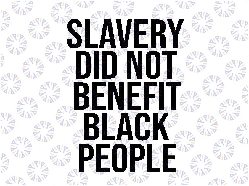 Slavery Did Not Benefit Black People Svg, Funny Saying Svg, Happy Halloween Png, Digital Download