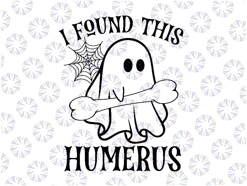 I Found This Humerus Svg, Nurse Halloween Spooky Svg, Halloween Doctor Ghost Svg, Happy Halloween Png, Digital Download