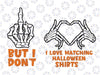 But I Don't I Love Matching Svg,  Funny Halloween Svg, Spooky Season MatchingSkeleton Hands Svg, Happy Halloween Png, Digital Download