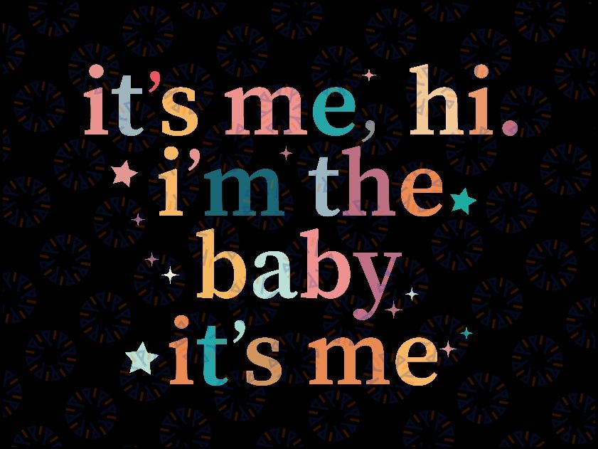 It's Me Hi I'm The Baby It's Me Svg, Swiftie Baby 2023 Svg, Funny Newborn Svg, Digital Download