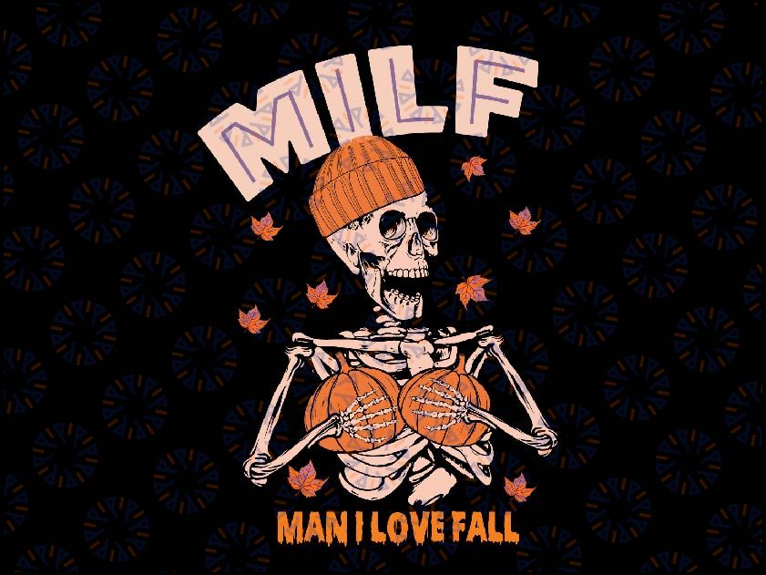 Milf Man I Love Fall Skeleton Svg, Funny Skeleton Pumpkin Halloween Svg, Happy Halloween Png, Digital Download