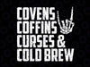 Covens Coffins Curses Cold Brew Svg, Fall Halloween Spooky Svg, Happy Halloween Png, Digital Download