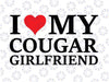 I Love My Cougar Girlfriend Svg, I Heart My Cougar Girlfriend Gift Svg, Digital Download, Dating Women Design