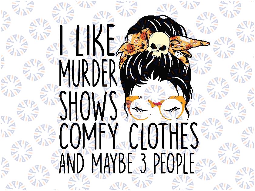 I Like Murder Shows Comfy Clothes 3 People Mes-sy B-un Png, Mes-sy B-un Skull Png, Happy Halloween Png, Digital Download