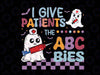 Halloween Nurse Svg, Cute Halloween Respiratory Therapist Nurse Svg, I Give Patients The ABC Bies Svg, Happy Halloween Png, Digital Download