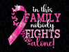 In This Family Nobody Fights Alone Png, Breast Cancer Awareness Png, Cancer Ribbon Png, Digital Download