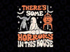 There's Some Horrors In This House Png, Ghost Pumpkin Halloween Png, Happy Halloween Png, Digital Download