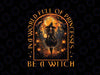 In A World Full Of Princesses Be A Witch Halloween Png, Witches Wicca Png, Happy Halloween Png, Digital Download