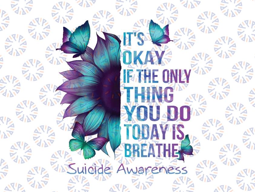 Sunflower It's Ok If The Only Thing You Do Today Is Breathe Png, Trendy Sunflower Design Png, Digital Download