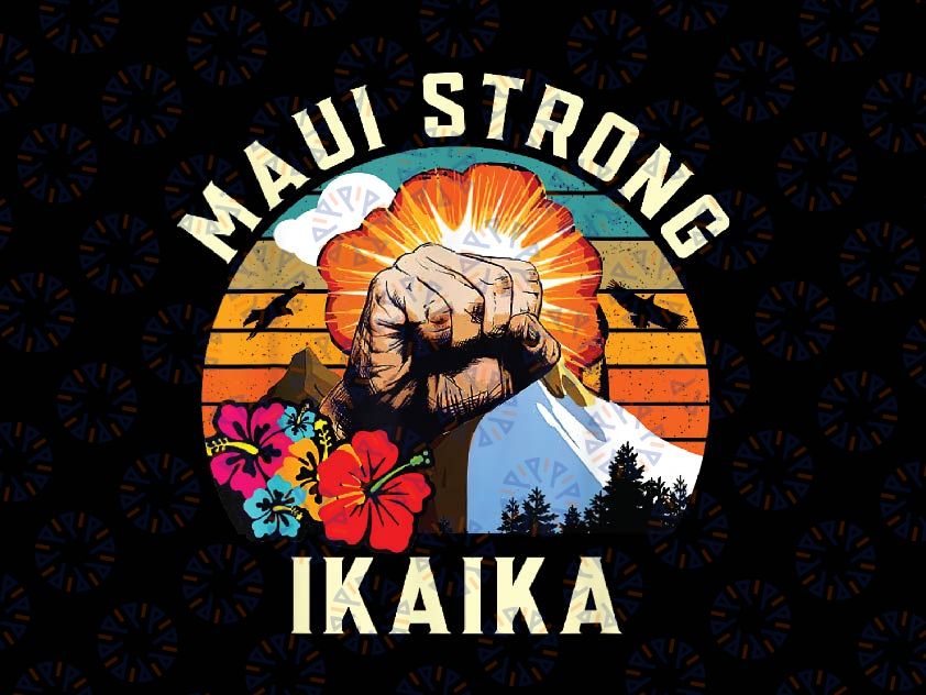 Pray For Maui Hawaii Strong Ikaika Png, Apparel Matching Family Png, Maui Hawaii Png, Digital Download