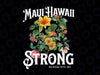 Floral Maui Hawaii Strong Png, We Stand with You Png, Trendy Design Png, Digital Download