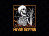 Halloween Never Better Skeleton Png, Funny Skull Ghost Png, Ho-rror halloween Png, Happy Halloween Png, Digital Download