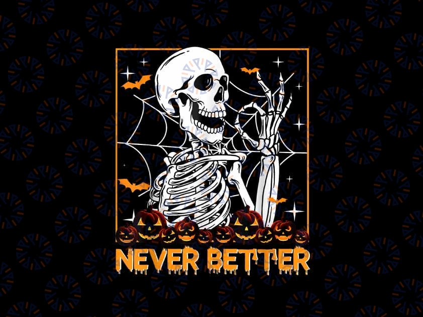 Halloween Never Better Skeleton Png, Funny Skull Ghost Png, Ho-rror halloween Png, Happy Halloween Png, Digital Download