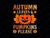 Fall Autumn Leaves And Pumpkin Please Png, Pumpkin Season Png, Trendy Autumn Png, Happy Halloween Png, Digital Download