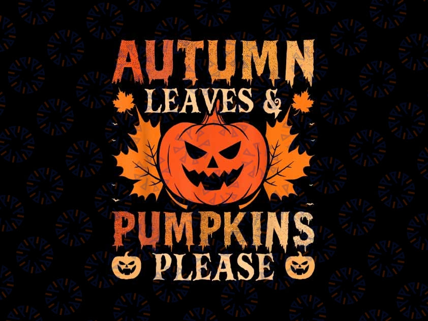 Fall Autumn Leaves And Pumpkin Please Png, Pumpkin Season Png, Trendy Autumn Png, Happy Halloween Png, Digital Download