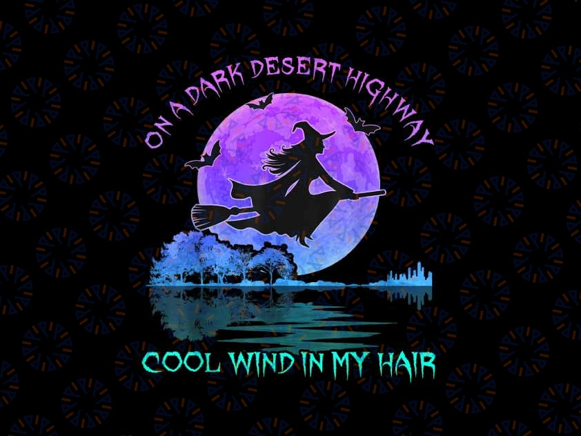 On Dark Deserts Highway Witch Cool Wind In My Hair Png, Dark Desert Highway Witch Png, Happy Halloween Png, Digital Download